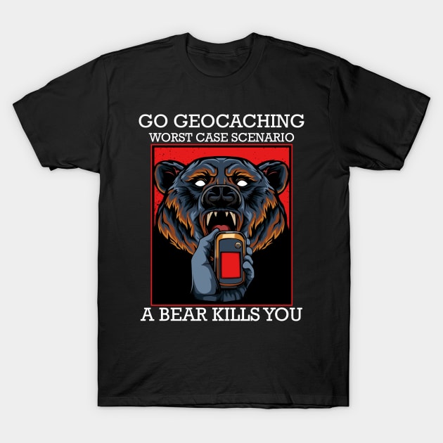 Geocacher Go Geocaching Worst Case Scenario A Bear Kills You T-Shirt by Lumio Gifts